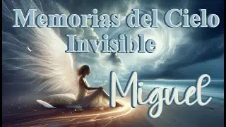 Memorias del Cielo Invisible - Miguel
