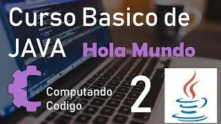 Hola mundo, primeros pasos y conceptos iniciales - 2 - Curso Básico de Programación con Java