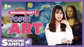 IELTS SPEAKING PART 1: CHỦ ĐỀ ART THÌ NÓI GÌ? | SPEAKING SAMPLE by The IELTS Workshop