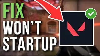 How To Fix Valorant Game Not Starting Or Crashing At Launch