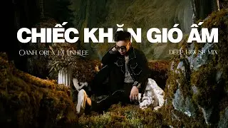 Chiếc Khăn Gi&oacute; Ấm Remix (Oanh Ori x DJ LinhLee, Deep House Ver) - Nhạc Remix Triệu View Hot TikTok