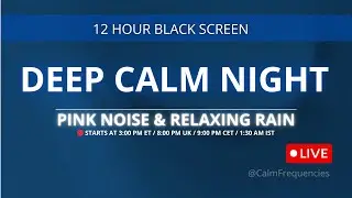REPLAY: Pink Noise + Relaxing Rain 🌧️ | Deep Calm Night (LIVE 12h)