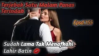 TSMP Bab.155. Sudah Lama Tak Memberikan Nya ‼️