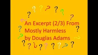 An Excerpt (2/3) From Mostly Harmless by Douglas Adams