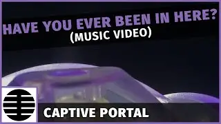 Captive Portal - Have You Ever Been In Here? (Official Music Video)