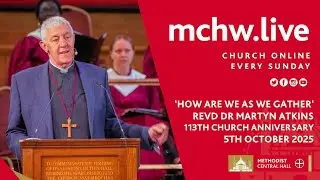 &lsquo;How are we as we gather&rsquo; Revd Dr Martyn Atkins 113th Church Anniversary Service