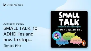 SMALL TALK: 10 ADHD lies and how to stop&hellip; by Richard Pink &middot; Audiobook preview
