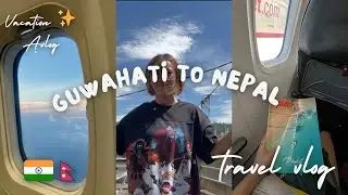 Guwahati to nepal || travel vlog || vacation || Annusherpa vlog