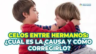 CÓMO PARAR LOS CELOS ENTRE HERMANOS - CORREGIR LOS CELOS ENTRE HERMANOS