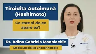 Tiroidita Autoimună (Hashimoto) - Ce este și de ce apare ea? | Dr. Adina Manolachie
