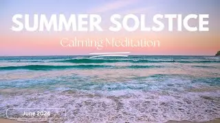 Summer Solstice Meditation | June 2024