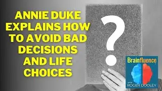 Annie Duke Explains How to Avoid Bad Decisions and Life Choices | Brainfluence Brief