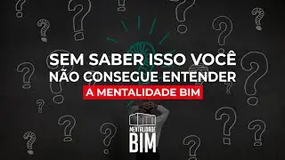 SEM SABER ISSO VOC&Ecirc; N&Atilde;O CONSEGUE ENTENDER A MENTALIDADE BIM