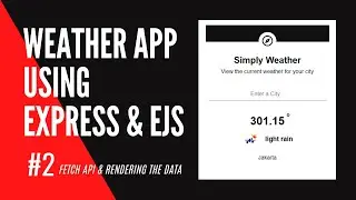 Create Weather App With Express and Ejs - #2 Fetch API & Rendering the Data