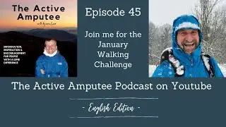 The Active Amputee Podcast on YouTube - Episode 45: Join me for the January Walking Challenge