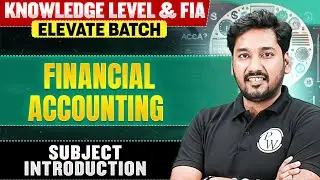 Financial Accounting | Knowledge Level Subject Introduction | ACCA By PW 🔥
