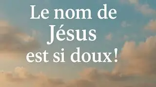 🎶 Le Nom de J&eacute;sus Est Si Doux &ndash; Instrumental Proph&eacute;tique & Inspirant