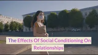 The Effects Of Social Conditioning On Relationships