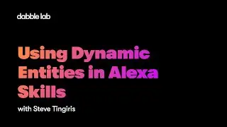 Using Dynamic Entities in Alexa Skills - Dabble Lab #233