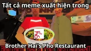 Tất cả meme xuất hiện trong Brother Hai's Pho Restaurant | Giải thích meme