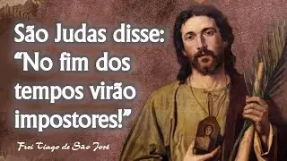 Nada é impossível para Deus ! Por que SÃO JUDAS é tão poderoso ? Frei Tiago de São José