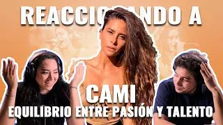 Cami: Equilibrio entre pasión y talento | Reaccionando