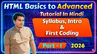 Syllabus, Introduction and First Coding In HTML | HTML Basics To Advanced Tutorial Part 1 | 2026 #1