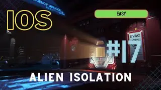Alien: Isolation iOS - Easy Difficulty (No Commentary, 2022 Playthrough) - Mission 17