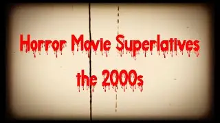 2000s Horror Movie Superlatives - Ultimate Picks