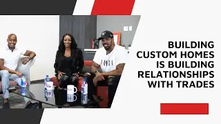 Building Custom Homes is Building Relationships With Trades | Tristian Clunis Podcast Clip