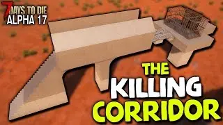 THE BEST HORDE BASE in 7 DAYS TO DIE...PERIOD (The Killing Corridor) | 7 Days to Die (2019 Alpha 17)