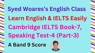 Cambridge IELTS Book 7 Speaking Test 4 for Band 9 Score