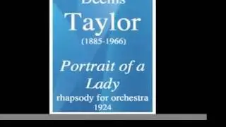 Deems Taylor (1885-1966) : &laquo; Portrait of a Lady &raquo; rhapsody for orchestra (1924)