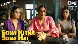 Sona Kitna Sona Hai - Crew |Tabu, Kareena Kapoor, Kriti | IP Singh & Nupoor K | Hindi Party Song
