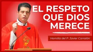 Hemos Olvidado Cómo Tratar a Dios... | Homilía de hoy | P. Javier Carralón