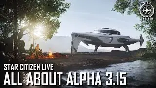 Star Citizen Live: All About Alpha 3.15