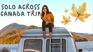 VANLIFE | SOLO FEMALE TRAVELLER | Across Canada trip by myself!