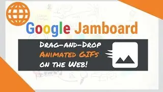 Google Jamboard - Drag and Drop Animated GIFs on the Web