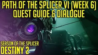 Path of The Splicer VI (Week 6) Quest Guide & Dialogue | Destiny 2