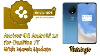 🔥Official Ancient OS Texas cake v7.1 Android 13 for OnePlus 7T [hotdogb] - March 2023 Build🔥