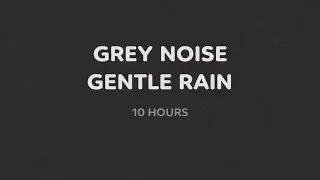 Grey Noise + Gentle Rain for Sleep | 10 Hours Deep Sleep Sounds