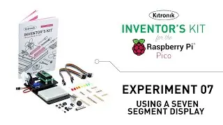 Kitronik Raspberry Pi Pico Inventor's Kit Experiment 7 - Seven Segment Display