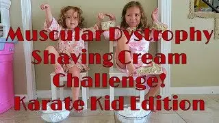 Shaving Cream Challenge~Muscular Dystrophy~Karate Kid Edition!