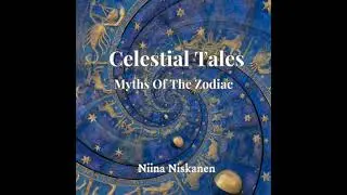 Celestial Tales, Myths Of The Zodiac - Niina Niskanen