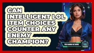 Can Intelligent LoL Item Choices Counter Any Enemy Champion? - Pro Gaming Network