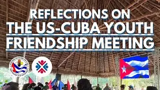 Reflections on the US-Cuba Youth Friendship Meeting