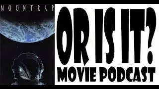Or Is It? Movie Podcast E144 - Moontrap (featuring Scott White)