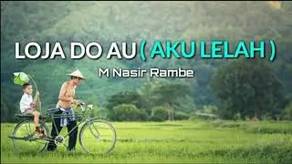 Loja Do Au - M Nasir Rambe ( Lirik & Terjemahan )