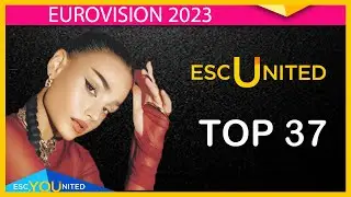 EUROVISION 2023: Top 37 (ESC United Members Ranking)
