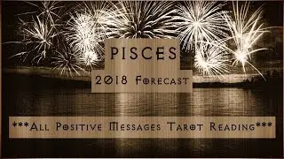 Pisces 2018 Forecast - Welcome to Pisces 2.0